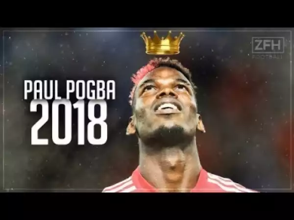 Video: Paul Pogba 2018 • World Class • Crazy Skills, Assists & Goals (HD)